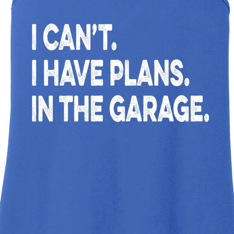 I Cant I Have Plans In The Garage Mechanic Saying Gift Ladies Essential Tank