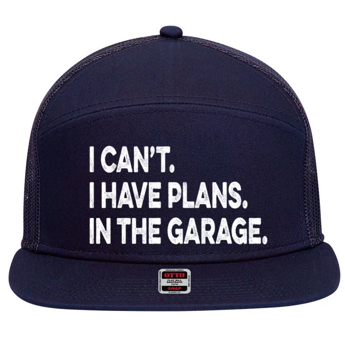 I Cant I Have Plans In The Garage Mechanic Saying Gift 7 Panel Mesh Trucker Snapback Hat