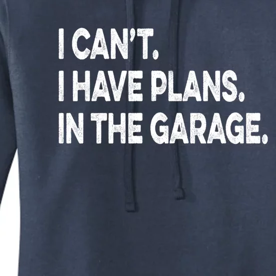 I Cant I Have Plans In The Garage Mechanic Saying Gift Women's Pullover Hoodie