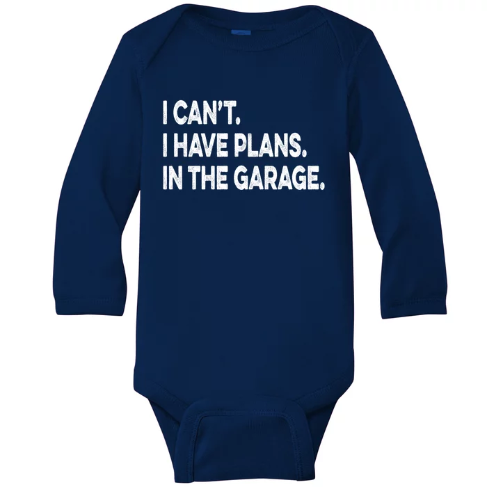 I Cant I Have Plans In The Garage Mechanic Saying Gift Baby Long Sleeve Bodysuit