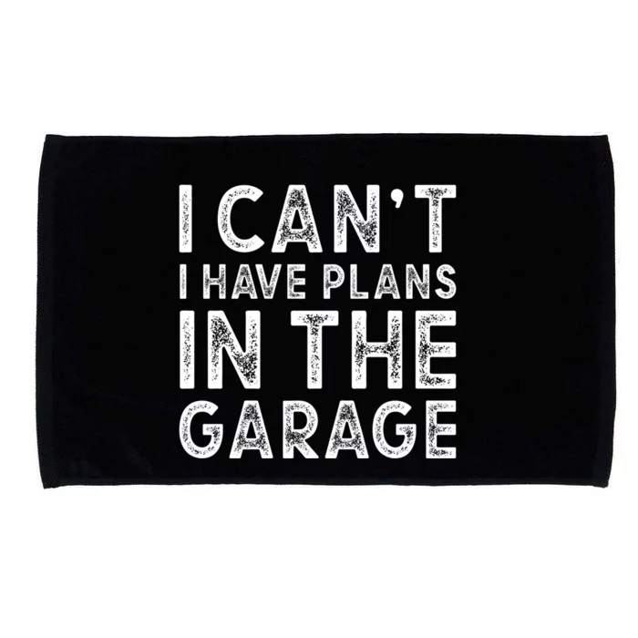 I Cant I Have Plans In The Garage Gift Microfiber Hand Towel