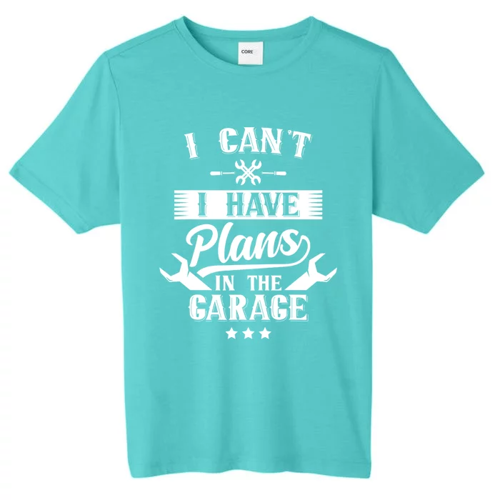 I Can't I Have Plans In The Garage Mechanic Car Tools Hobby Cute Gift ChromaSoft Performance T-Shirt