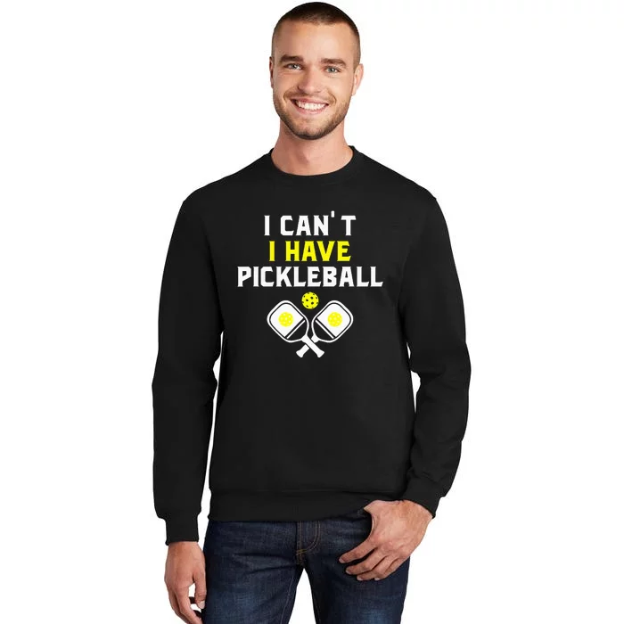 I Can't I Have Pickleball Funny Slogan Sweatshirt