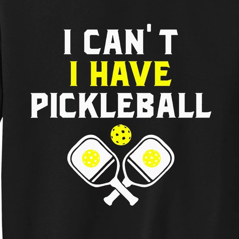 I Can't I Have Pickleball Funny Slogan Sweatshirt