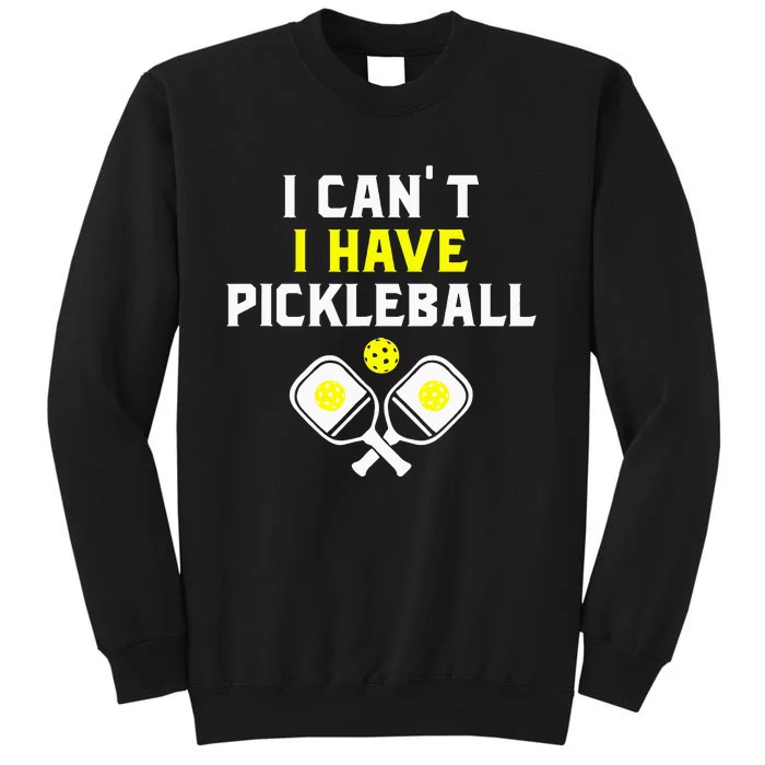 I Can't I Have Pickleball Funny Slogan Sweatshirt