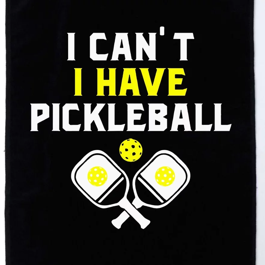 I Can't I Have Pickleball Funny Slogan Platinum Collection Golf Towel