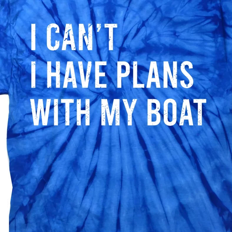 I Cant I Have Plans With My Boat Fathers Day Boat Owner Cute Gift Tie-Dye T-Shirt