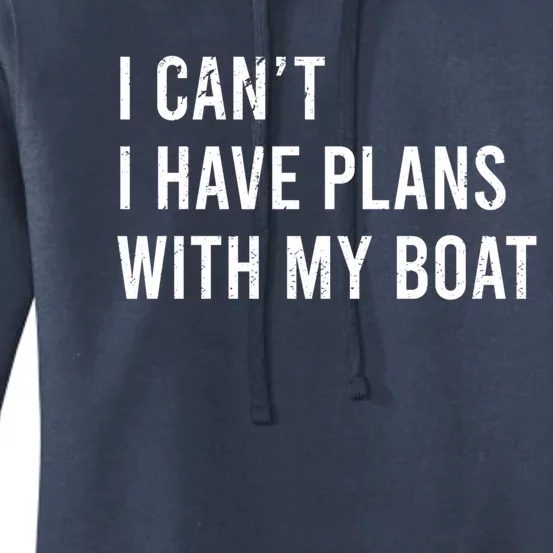 I Cant I Have Plans With My Boat Fathers Day Boat Owner Cute Gift Women's Pullover Hoodie