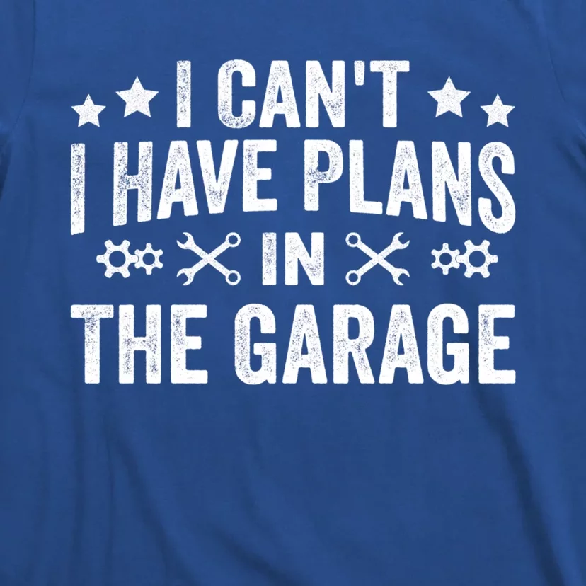 I Can't I Have Plans In The Garage Funny Car Mechanics Gift T-Shirt