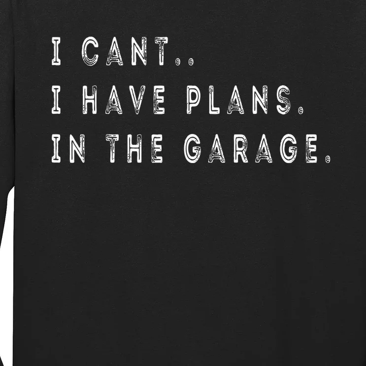 I Cant I Have Plans In The Garage Funny Long Sleeve Shirt