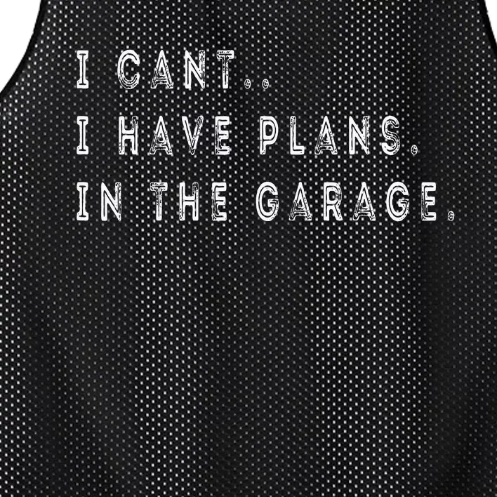 I Cant I Have Plans In The Garage Funny Mesh Reversible Basketball Jersey Tank