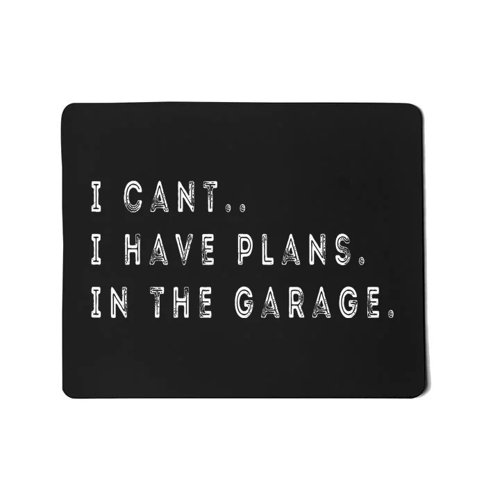 I Cant I Have Plans In The Garage Funny Mousepad