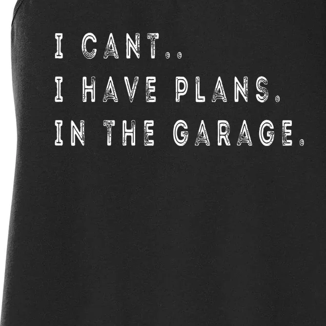 I Cant I Have Plans In The Garage Funny Women's Racerback Tank