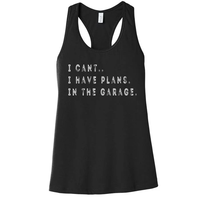 I Cant I Have Plans In The Garage Funny Women's Racerback Tank