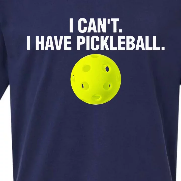 I Can't I Have Pickleball Funny Pickle Ball Player Sueded Cloud Jersey T-Shirt