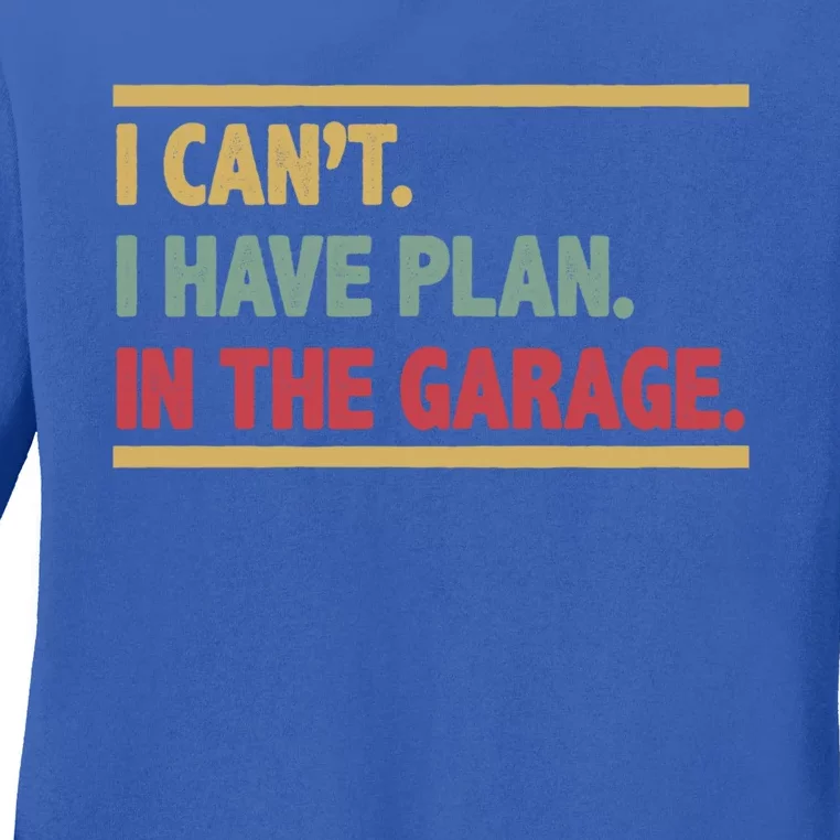 I Can't I Have Plans In The Garage Mechanic Design Funny Gift Ladies Long Sleeve Shirt