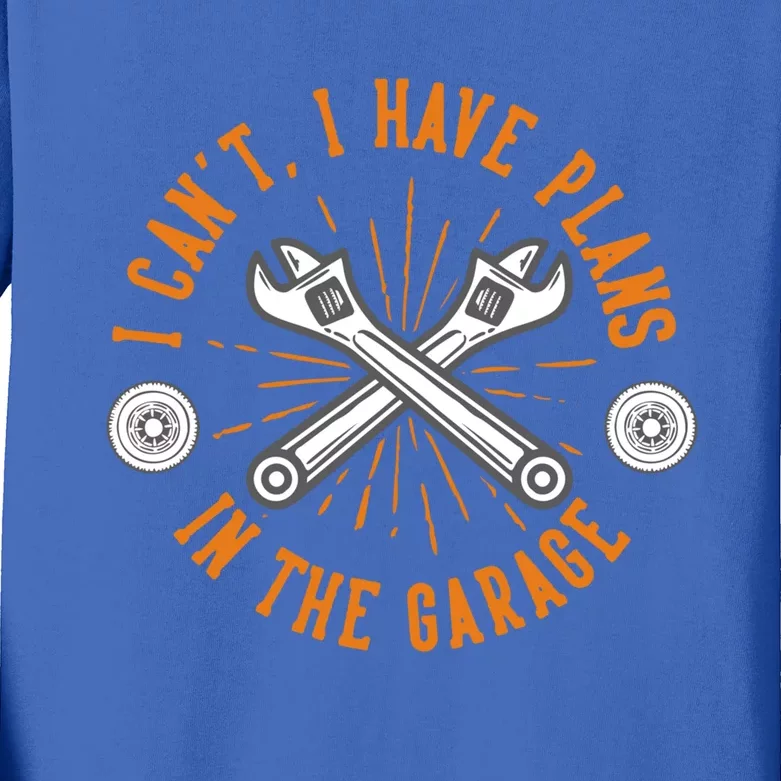 I Can't I Have Plans In The Garage Gift Kids Long Sleeve Shirt