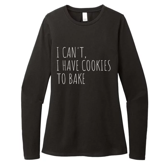 I Can't I Have Cookies To Bake Funny Baker Womens CVC Long Sleeve Shirt