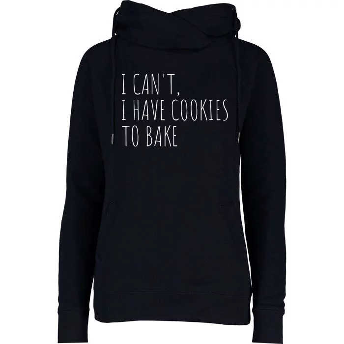 I Can't I Have Cookies To Bake Funny Baker Womens Funnel Neck Pullover Hood