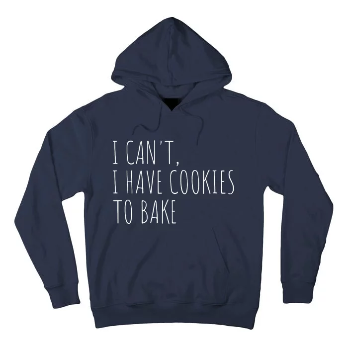 I Can't I Have Cookies To Bake Funny Baker Tall Hoodie