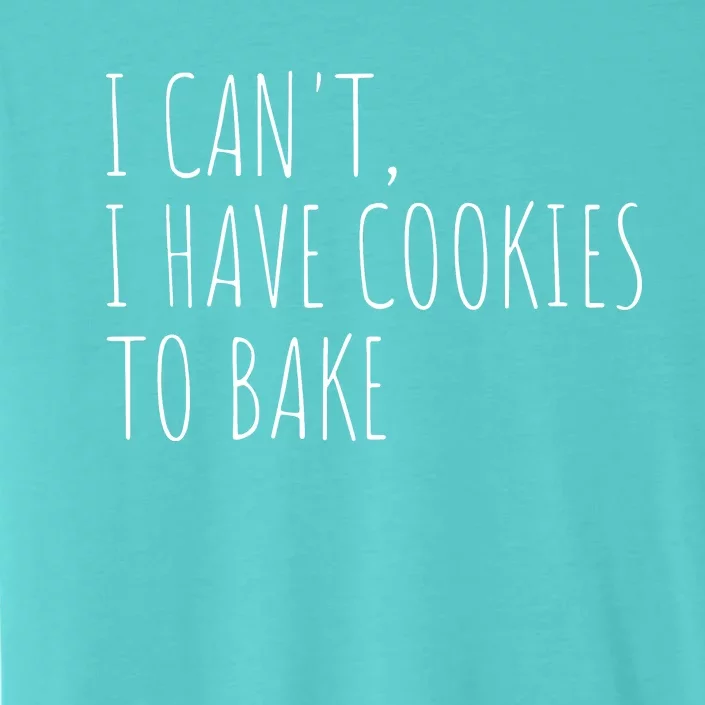 I Can't I Have Cookies To Bake Funny Baker ChromaSoft Performance T-Shirt