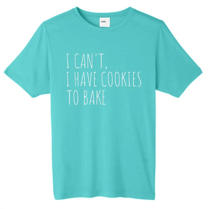 I Can't I Have Cookies To Bake Funny Baker ChromaSoft Performance T-Shirt