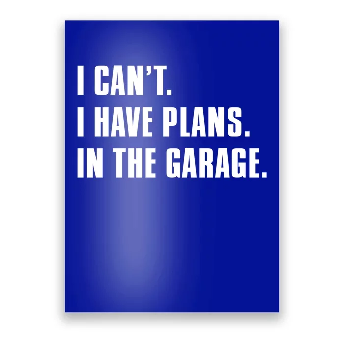 I Cant I Have Plans In The Garage Mechanic Saying Gift Poster