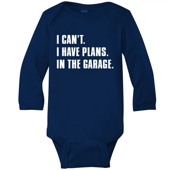 I Cant I Have Plans In The Garage Mechanic Saying Gift Baby Long Sleeve Bodysuit