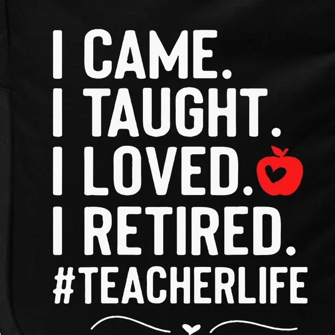 I Came I Taught I Loved I Retired Funny Teacher Impact Tech Backpack