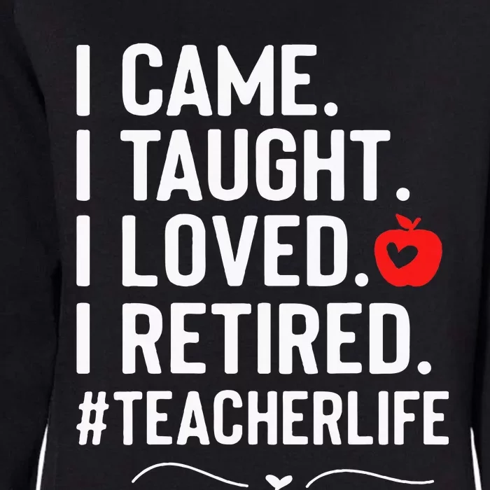 I Came I Taught I Loved I Retired Funny Teacher Womens California Wash Sweatshirt