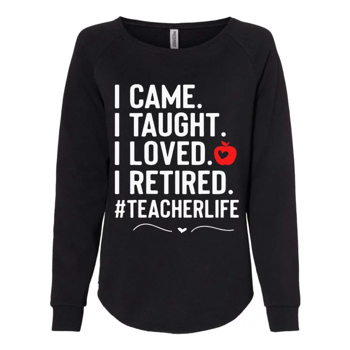 I Came I Taught I Loved I Retired Funny Teacher Womens California Wash Sweatshirt