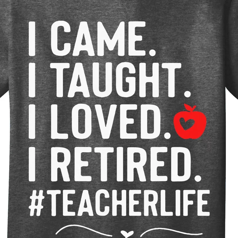 I Came I Taught I Loved I Retired Funny Teacher T-Shirt