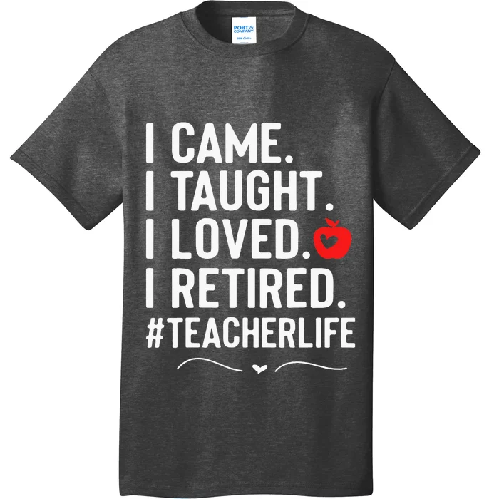 I Came I Taught I Loved I Retired Funny Teacher T-Shirt