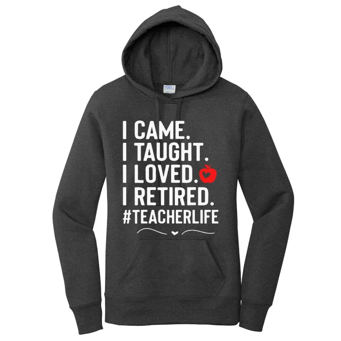 I Came I Taught I Loved I Retired Funny Teacher Women's Pullover Hoodie