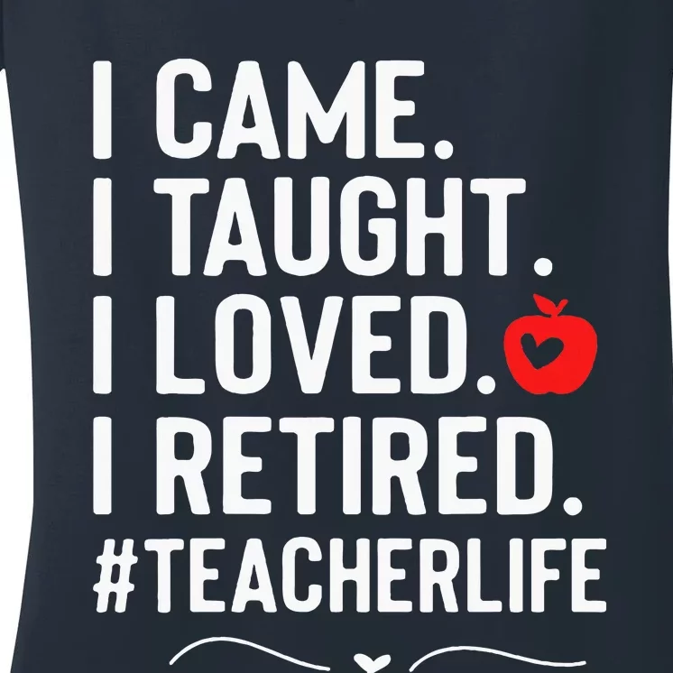 I Came I Taught I Loved I Retired Funny Teacher Women's V-Neck T-Shirt