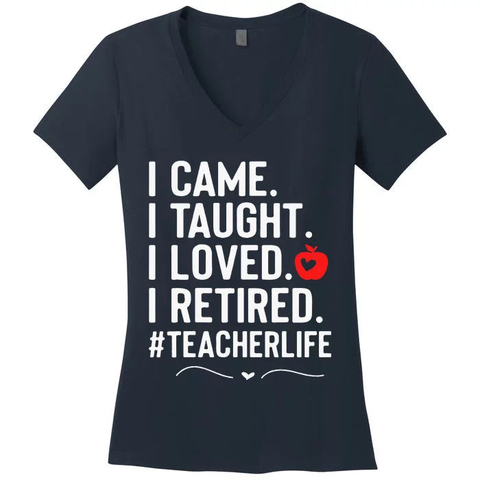 I Came I Taught I Loved I Retired Funny Teacher Women's V-Neck T-Shirt