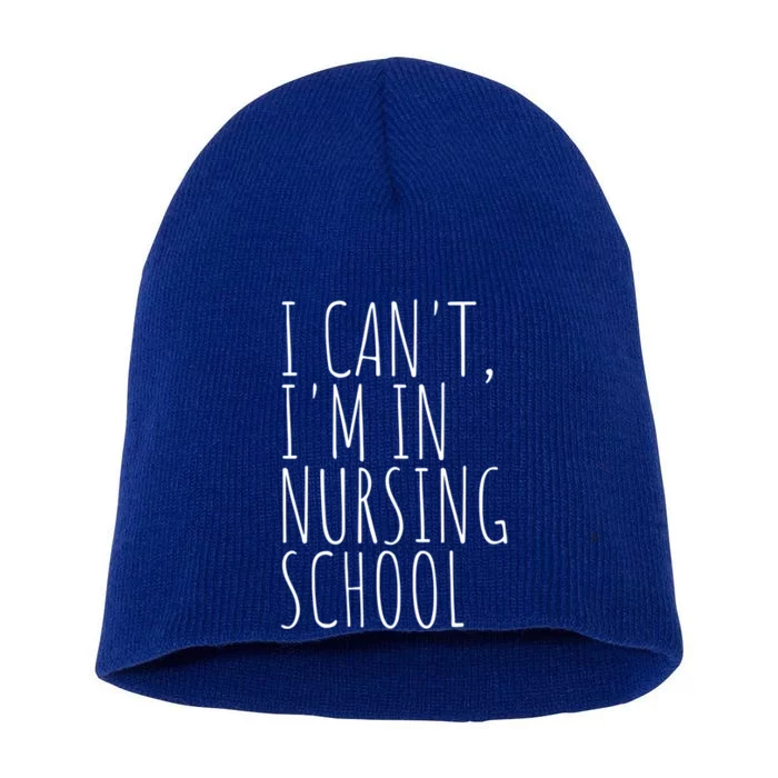 I Cant Im In Nursing School Funny Student Nurse Gift Short Acrylic Beanie