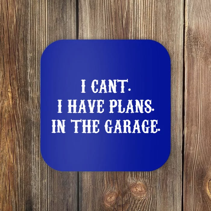 I Can't I Have Plans In The Garage Mechanic Diy Saying Gift Coaster