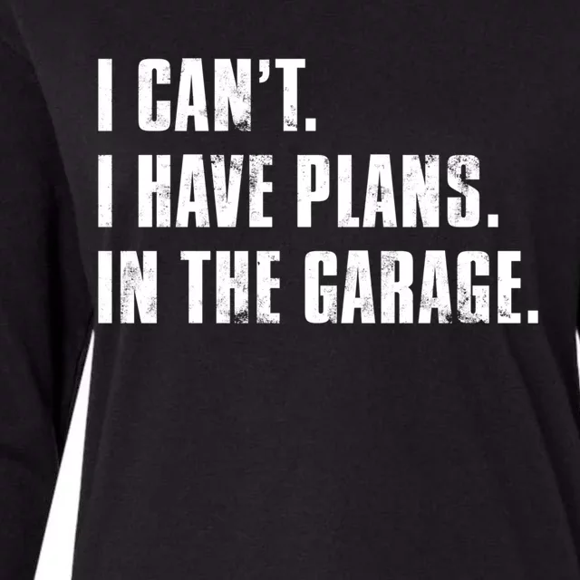 I Cant I Have Plans In The Garage Mechanic Saying Gift Womens Cotton Relaxed Long Sleeve T-Shirt