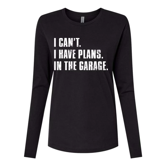 I Cant I Have Plans In The Garage Mechanic Saying Gift Womens Cotton Relaxed Long Sleeve T-Shirt