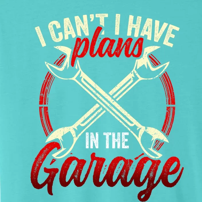 I Can't I Have Plans In The Garage Mechanic Tools Car Hobby Cool Gift ChromaSoft Performance T-Shirt