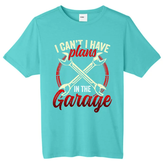 I Can't I Have Plans In The Garage Mechanic Tools Car Hobby Cool Gift ChromaSoft Performance T-Shirt