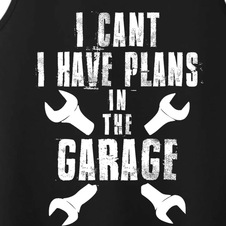 I Cant I Have Plans In The Garage Mechanics Mechanical Gift Performance Tank