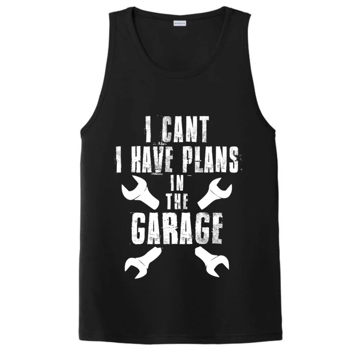 I Cant I Have Plans In The Garage Mechanics Mechanical Gift Performance Tank