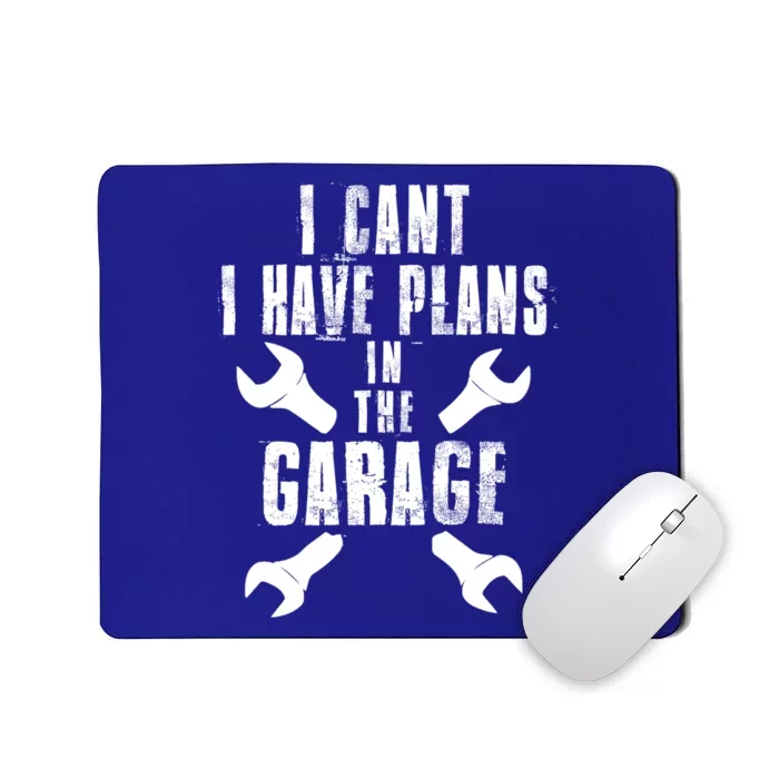 I Cant I Have Plans In The Garage Mechanics Mechanical Gift Mousepad