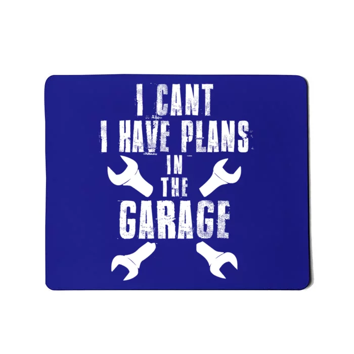 I Cant I Have Plans In The Garage Mechanics Mechanical Gift Mousepad