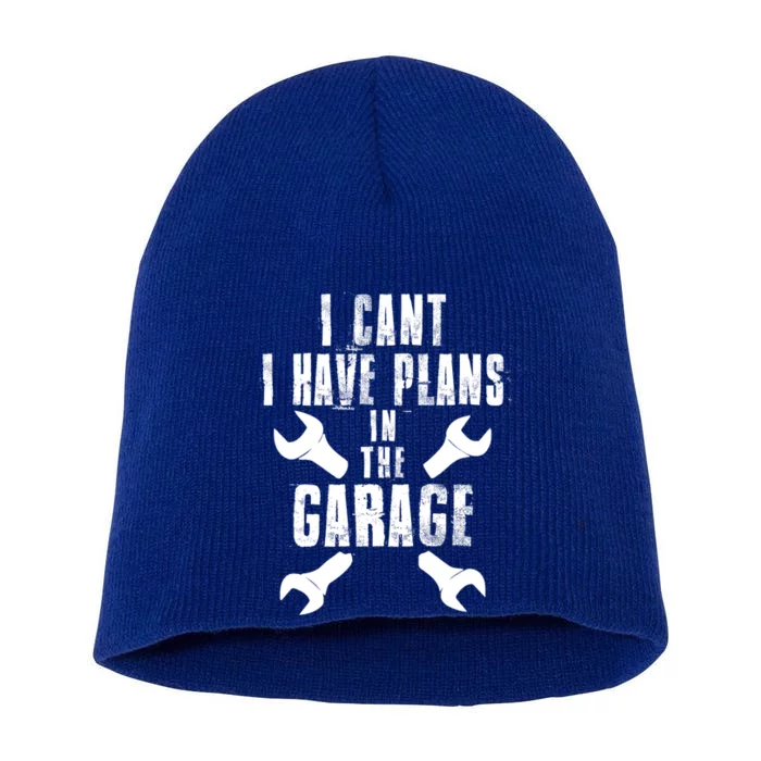 I Cant I Have Plans In The Garage Mechanics Mechanical Gift Short Acrylic Beanie