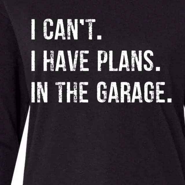 I Cant I Have Plans In The Garage Gift Womens Cotton Relaxed Long Sleeve T-Shirt