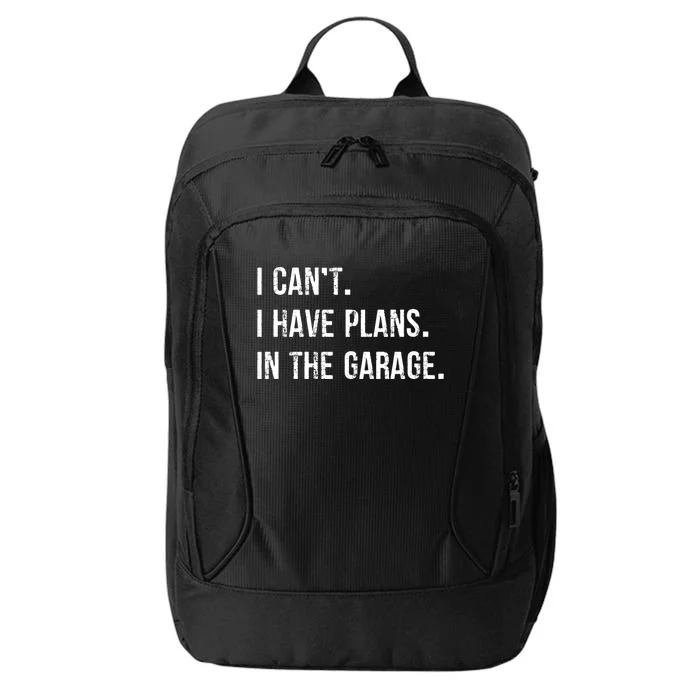 I Cant I Have Plans In The Garage Gift City Backpack