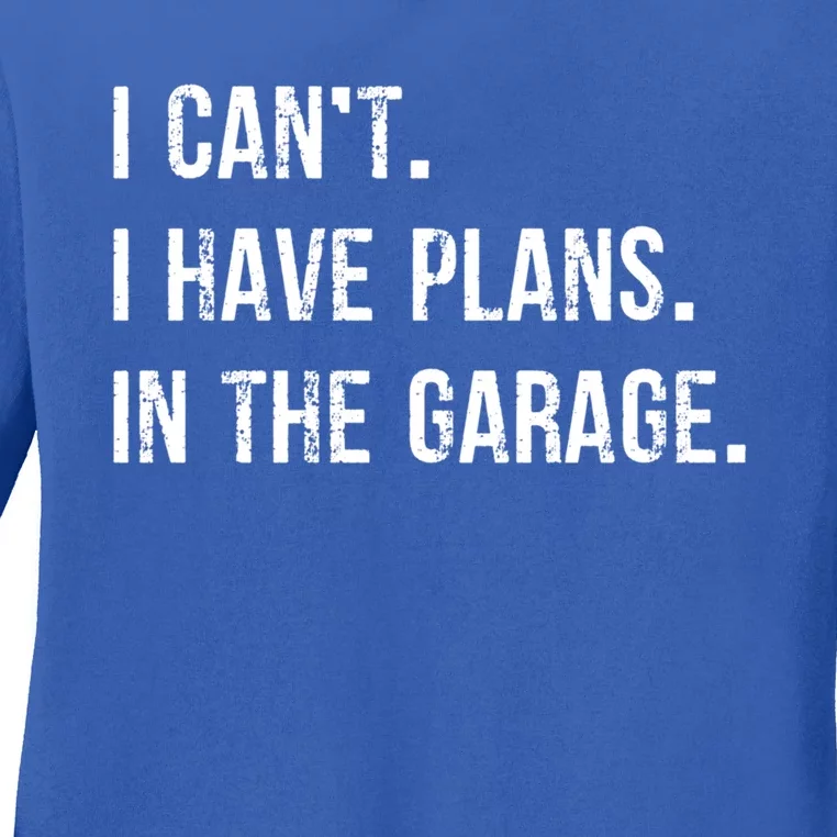 I Cant I Have Plans In The Garage Gift Ladies Long Sleeve Shirt